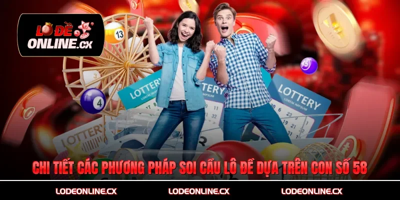 Chi tiết các phương pháp soi cầu lô đề dựa trên con số 58