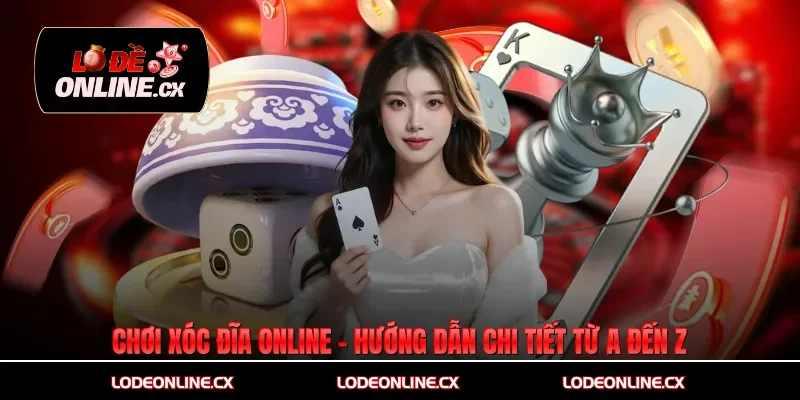 Chơi Xóc Đĩa Online - Hướng Dẫn Chi Tiết Từ A Đến Z