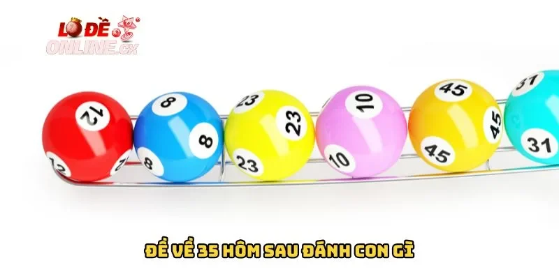 Đề Về 35 Hôm Sau Đánh Con Gì – Lô Đề Online Bật Mí