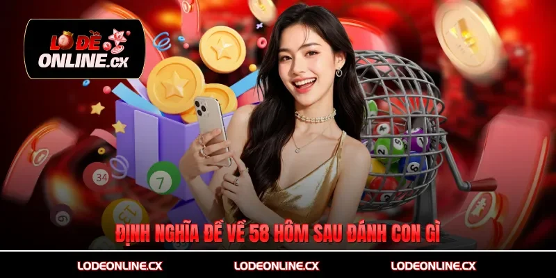 Định nghĩa đề về 58 hôm sau đánh con gì