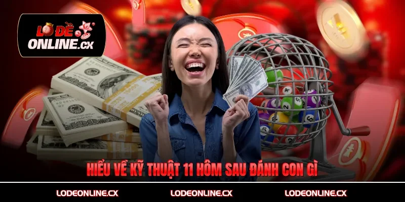 Hiểu về kỹ thuật 11 hôm sau đánh con gì
