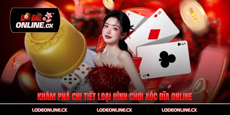 Khám phá chi tiết loại hình chơi xóc đĩa online