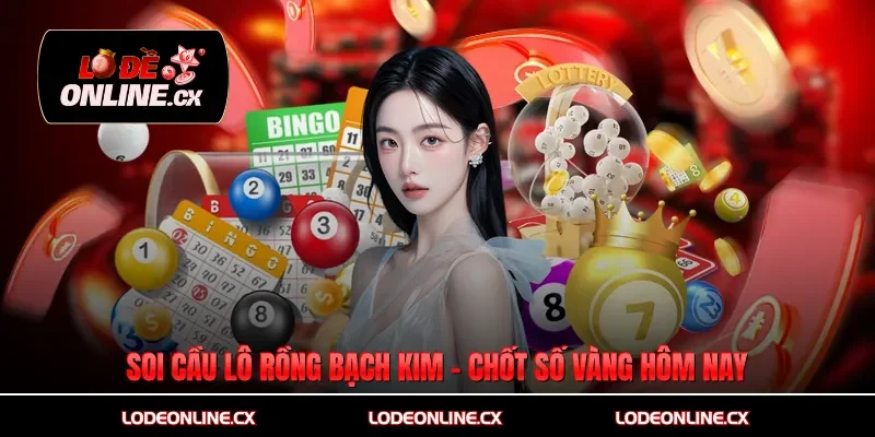 Soi Cầu Lô Rồng Bạch Kim - Chốt Số Vàng Hôm Nay
