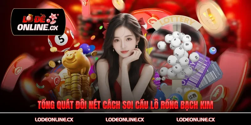 Tổng quát đôi nét cách soi cầu lô rồng bạch kim